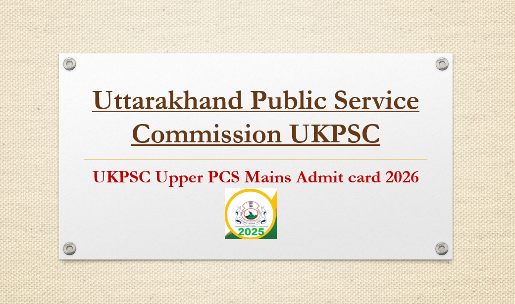 UKPSC Upper PCS Mains Admit card 2026