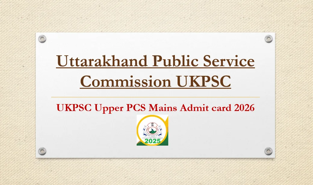UKPSC Upper PCS Mains Admit card 2026