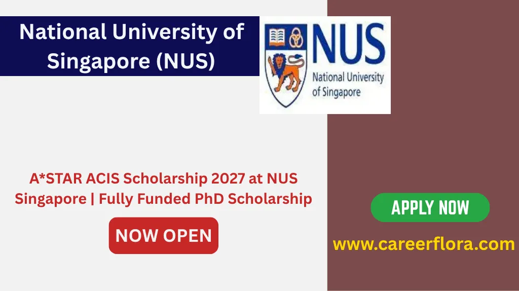 A*STAR ACIS Scholarship 2027 at NUS Singapore | Fully Funded PhD Scholarship
