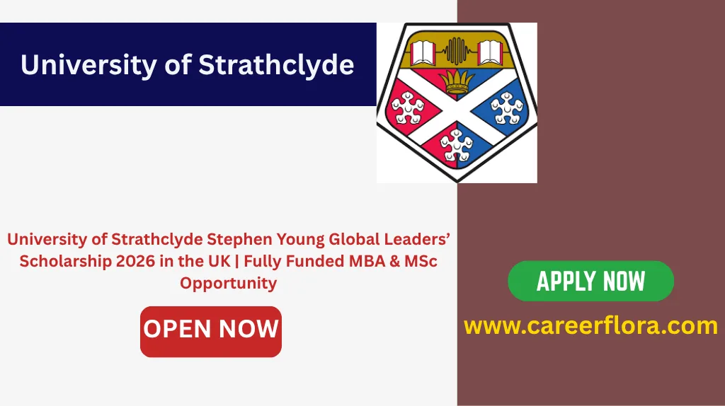 University of Strathclyde Stephen Young Global Leaders’ Scholarship 2026 in the UK | Fully Funded MBA & MSc Opportunity