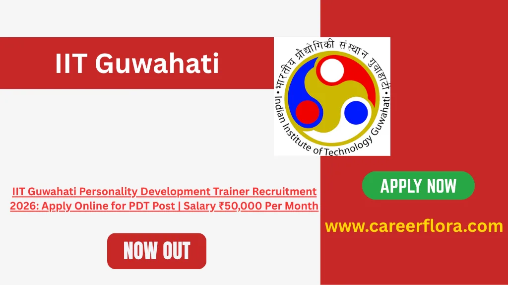 IIT Guwahati Personality Development Trainer Recruitment 2026: Apply Online for PDT Post | Salary ₹50,000 Per Month