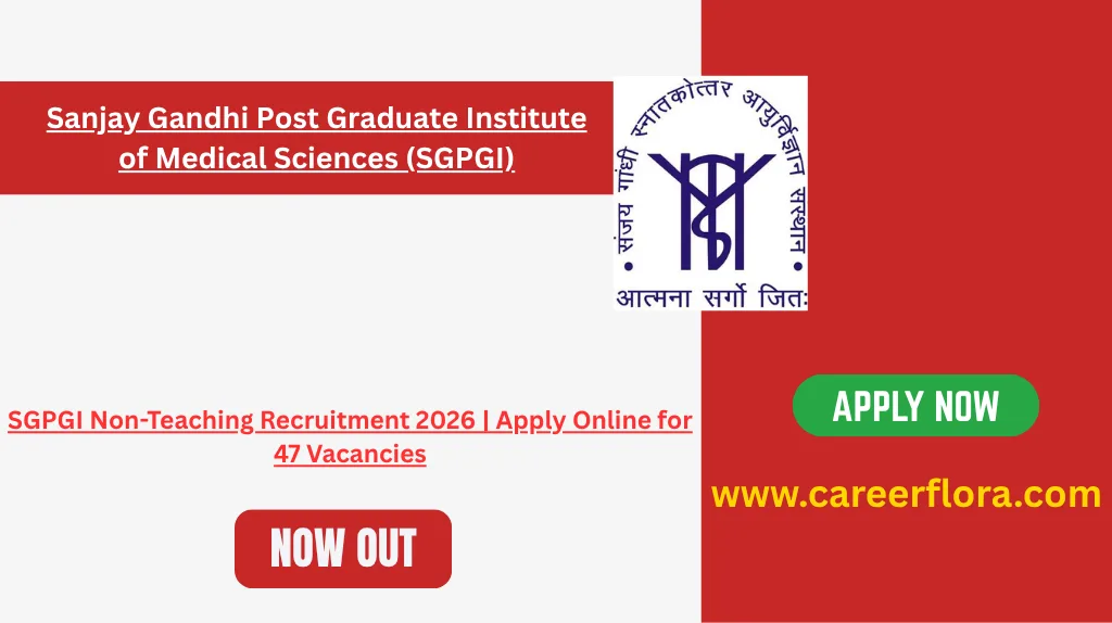 SGPGI Non-Teaching Recruitment 2026 | Apply Online for 47 Vacancies