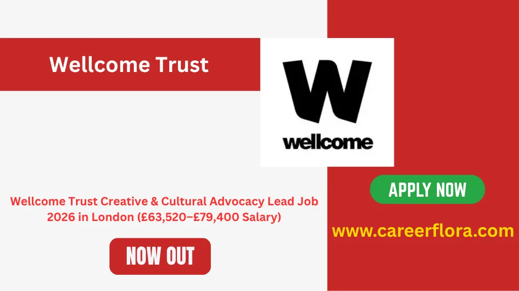 Wellcome Trust Creative & Cultural Advocacy Lead Job 2026 in London (£63,520–£79,400 Salary)