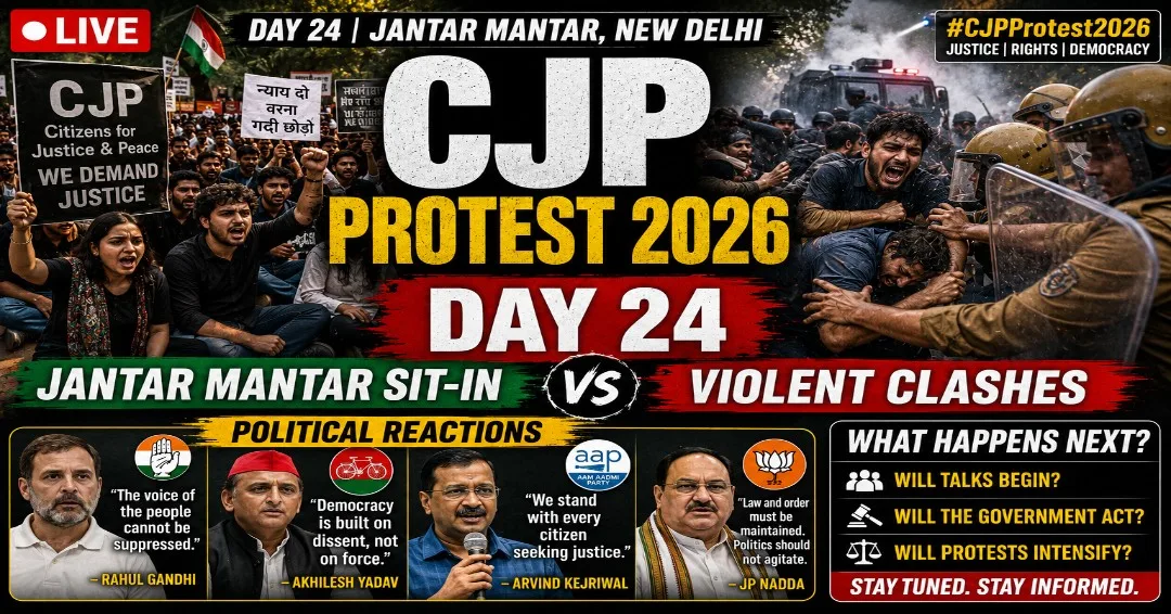 CJP Protest 2026 LIVE: Day 24 Jantar Mantar Sit-in, Violent Clashes & Political Reactions